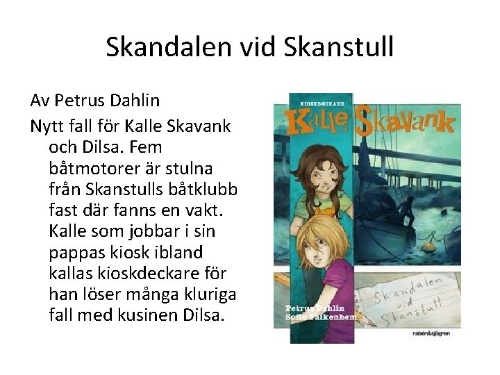Skandalen vid Skanstull Av Petrus Dahlin Nytt fall för Kalle Skavank och Dilsa. Fem