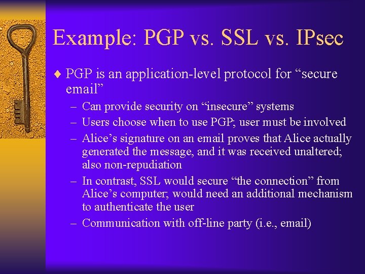 Example: PGP vs. SSL vs. IPsec ¨ PGP is an application-level protocol for “secure