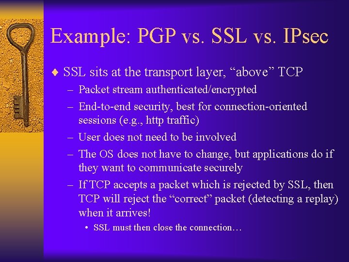 Example: PGP vs. SSL vs. IPsec ¨ SSL sits at the transport layer, “above”