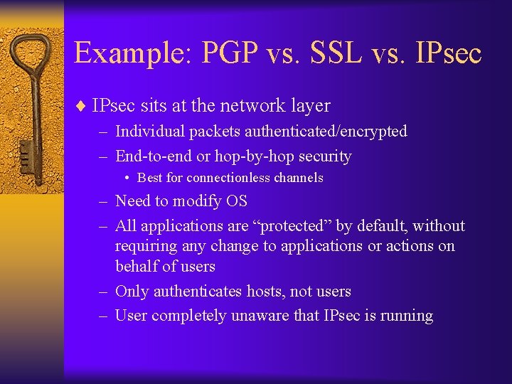 Example: PGP vs. SSL vs. IPsec ¨ IPsec sits at the network layer –