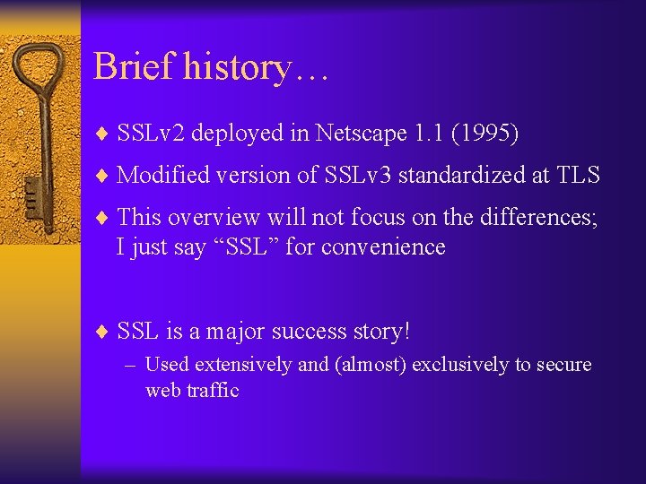 Brief history… ¨ SSLv 2 deployed in Netscape 1. 1 (1995) ¨ Modified version