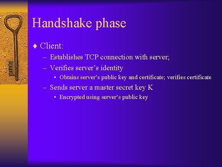 Handshake phase ¨ Client: – Establishes TCP connection with server; – Verifies server’s identity