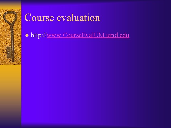 Course evaluation ¨ http: //www. Course. Eval. UM. umd. edu 