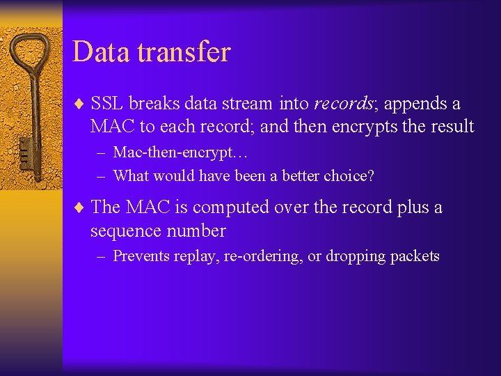 Data transfer ¨ SSL breaks data stream into records; appends a MAC to each