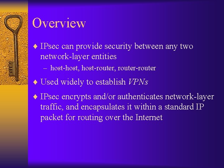 Overview ¨ IPsec can provide security between any two network-layer entities – host-host, host-router,