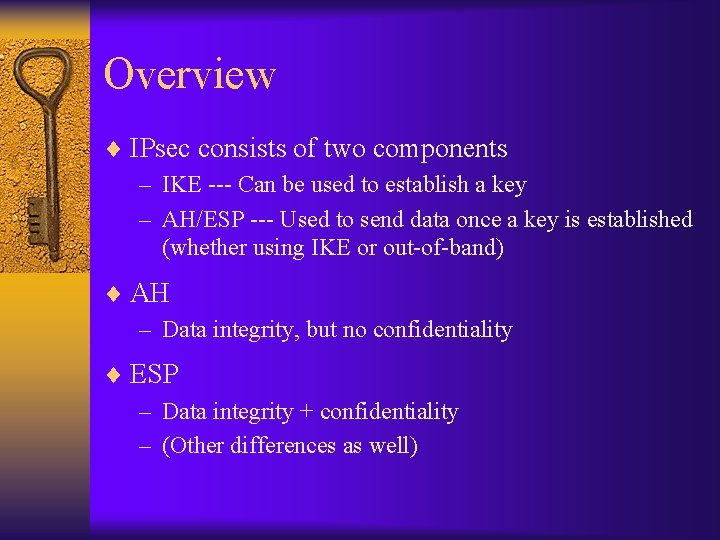 Overview ¨ IPsec consists of two components – IKE --- Can be used to