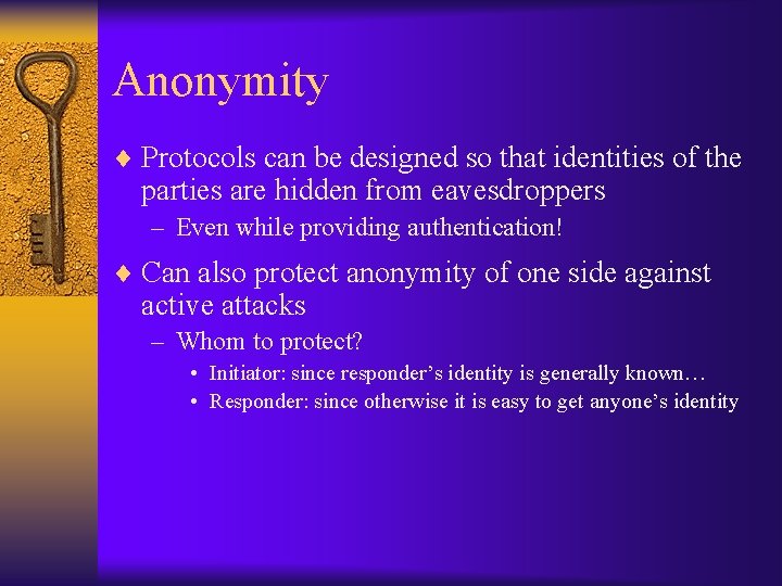 Anonymity ¨ Protocols can be designed so that identities of the parties are hidden