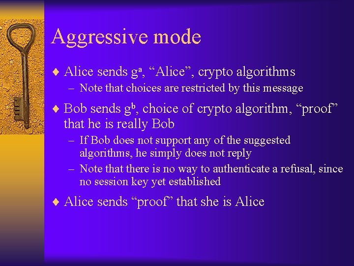 Aggressive mode ¨ Alice sends ga, “Alice”, crypto algorithms – Note that choices are