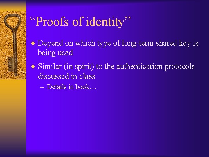 “Proofs of identity” ¨ Depend on which type of long-term shared key is being