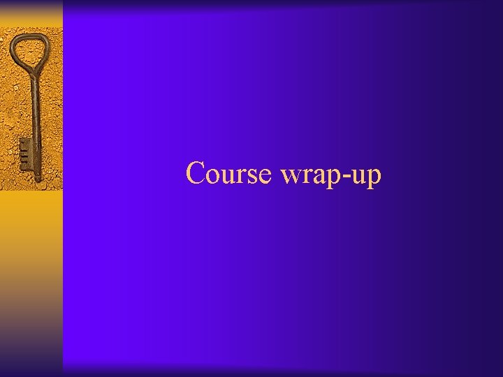 Course wrap-up 