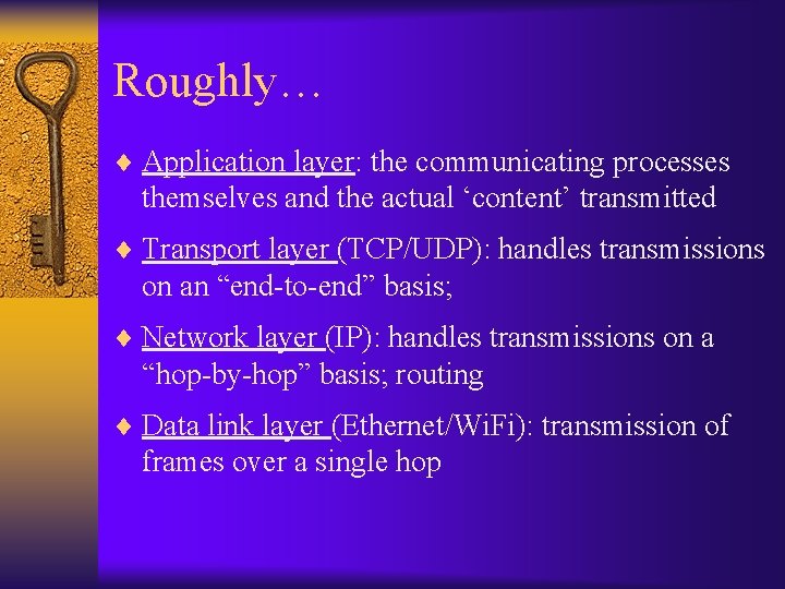 Roughly… ¨ Application layer: the communicating processes themselves and the actual ‘content’ transmitted ¨