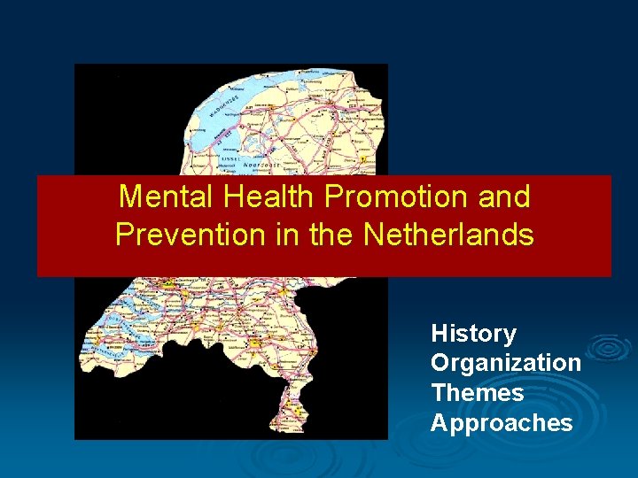 Mental Health Promotion and Prevention in the Netherlands History Organization Themes Approaches 