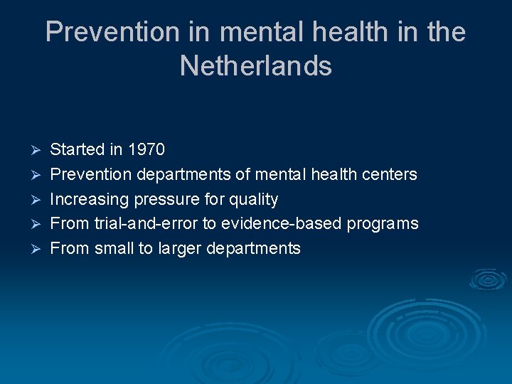 Prevention in mental health in the Netherlands Ø Ø Ø Started in 1970 Prevention
