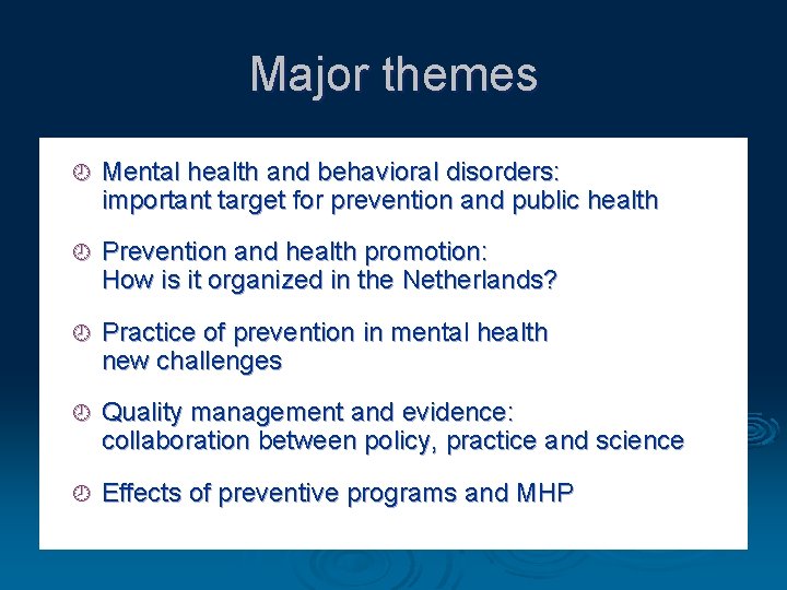 Major themes ¾ Mental health and behavioral disorders: important target for prevention and public