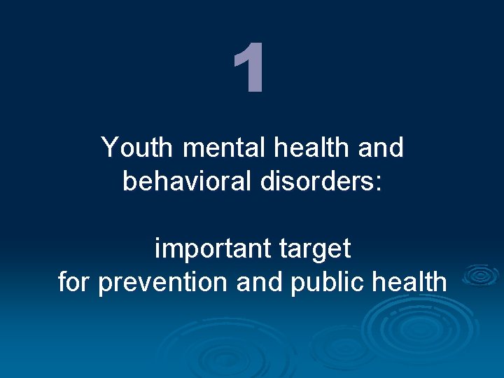 1 Youth mental health and behavioral disorders: important target for prevention and public health