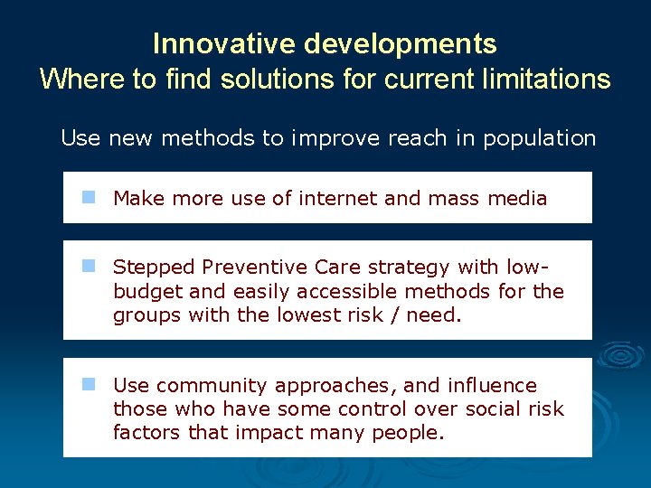 Innovative developments Where to find solutions for current limitations Use new methods to improve