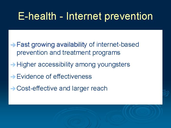 E-health - Internet prevention è Fast growing availability of internet-based availabilit prevention and treatment