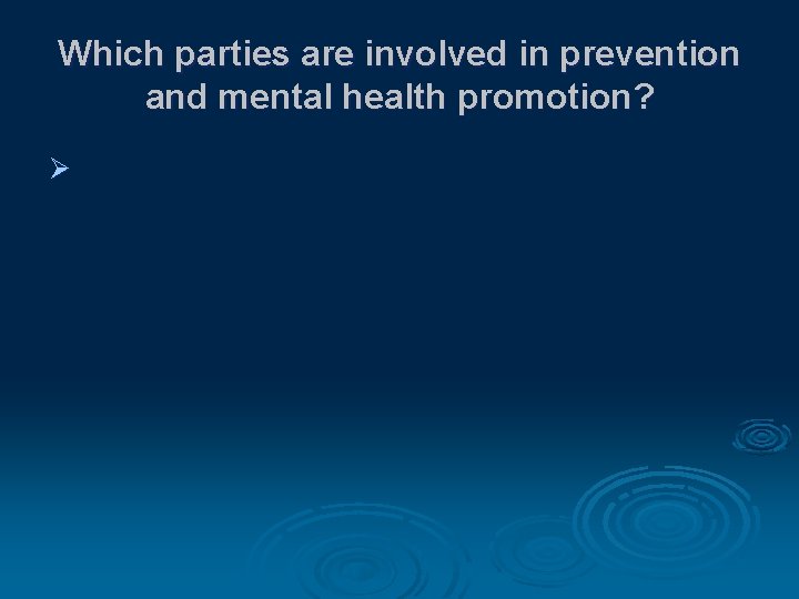 Which parties are involved in prevention and mental health promotion? Ø 