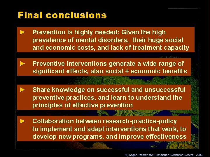 Final conclusions ► Prevention is highly needed: Given the high prevalence of mental disorders,