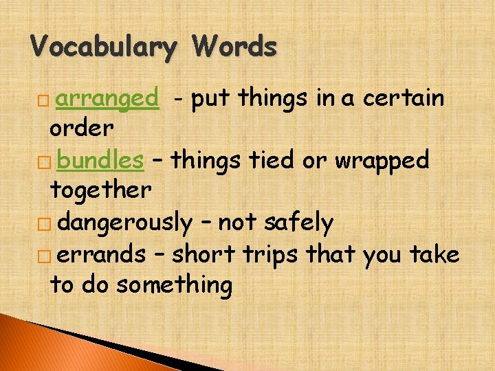 Vocabulary Words arranged - put things in a certain order � bundles – things