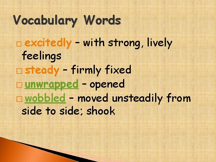 Vocabulary Words excitedly – with strong, lively feelings � steady – firmly fixed �