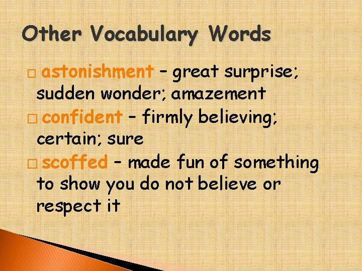 Other Vocabulary Words astonishment – great surprise; sudden wonder; amazement � confident – firmly