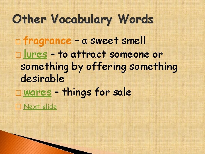 Other Vocabulary Words fragrance – a sweet smell � lures – to attract someone
