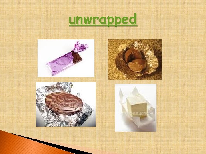 unwrapped 