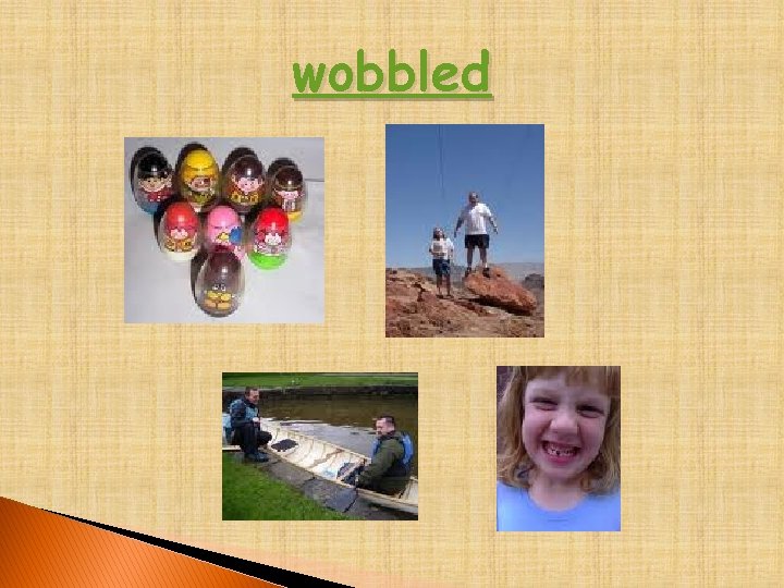 wobbled 