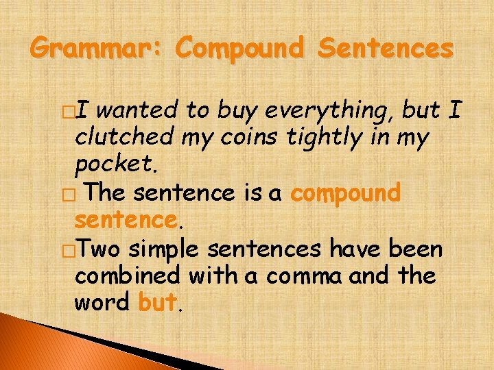 Grammar: Compound Sentences �I wanted to buy everything, but I clutched my coins tightly