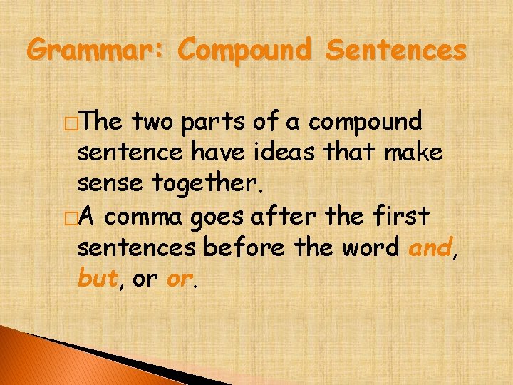Grammar: Compound Sentences �The two parts of a compound sentence have ideas that make