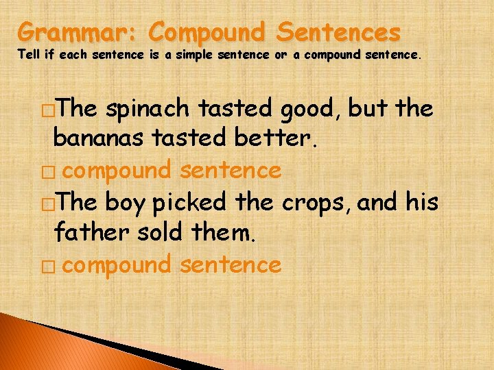 Grammar: Compound Sentences Tell if each sentence is a simple sentence or a compound