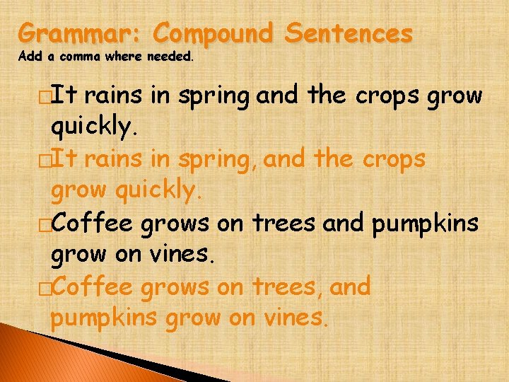 Grammar: Compound Sentences Add a comma where needed. �It rains in spring and the