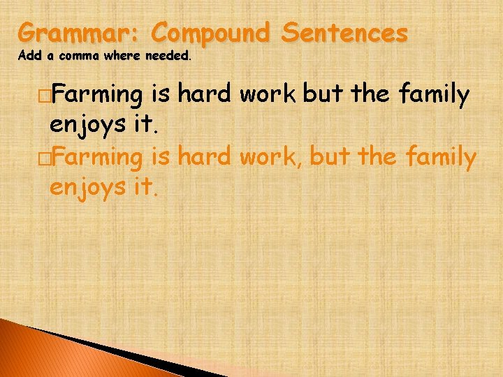 Grammar: Compound Sentences Add a comma where needed. �Farming is hard work but the