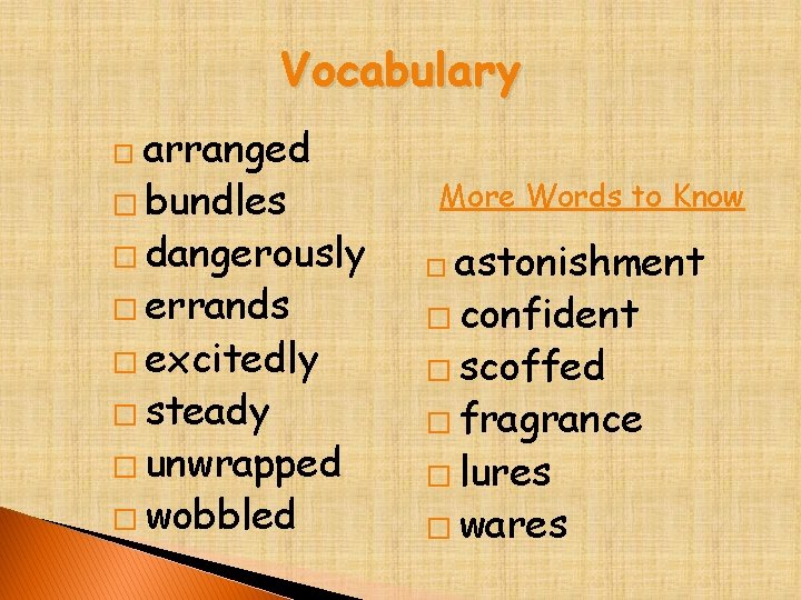 Vocabulary arranged � bundles � dangerously � errands � excitedly � steady � unwrapped