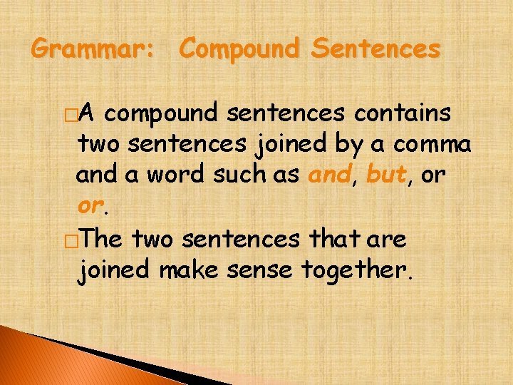 Grammar: Compound Sentences �A compound sentences contains two sentences joined by a comma and