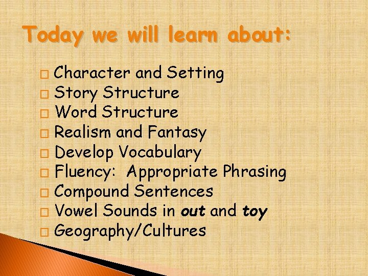 Today we will learn about: Character and Setting � Story Structure � Word Structure