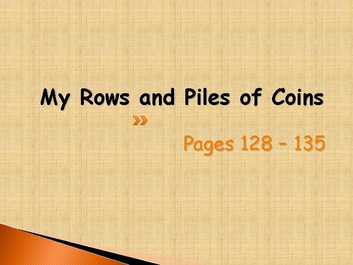 My Rows and Piles of Coins Pages 128 – 135 
