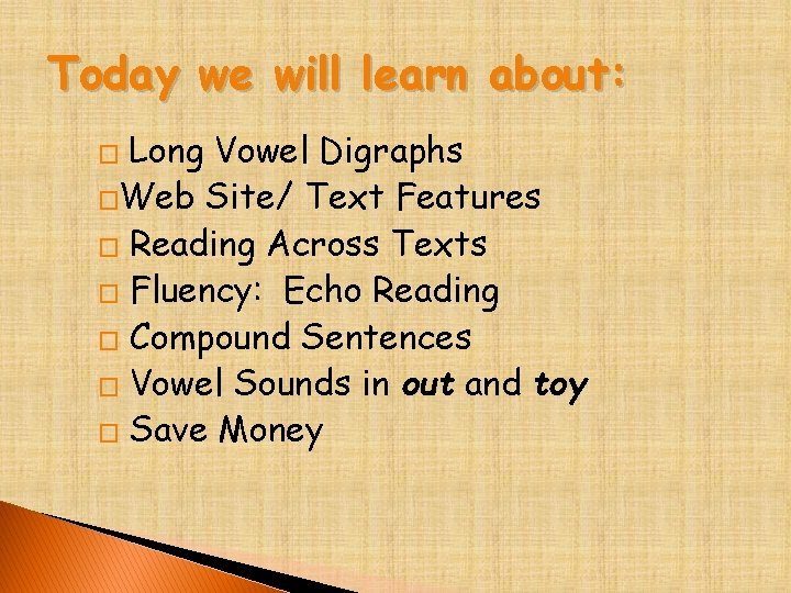 Today we will learn about: Long Vowel Digraphs �Web Site/ Text Features � Reading
