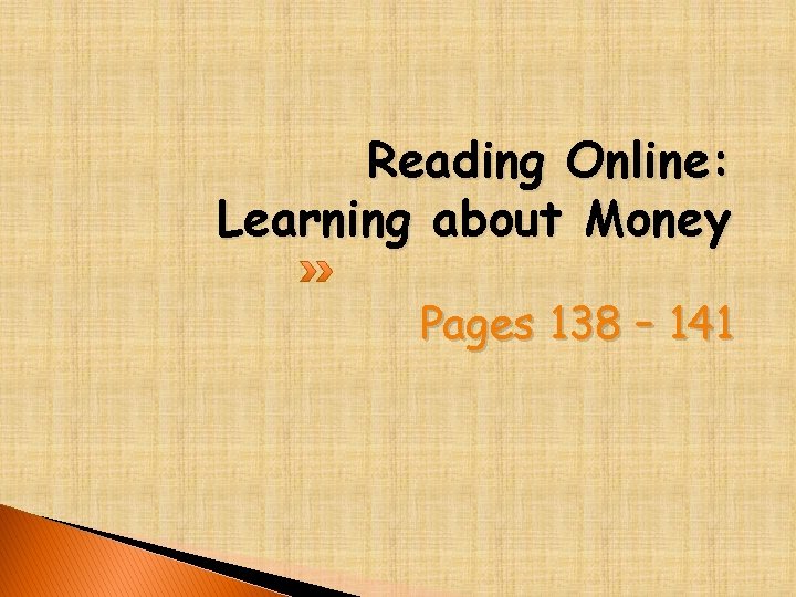Reading Online: Learning about Money Pages 138 – 141 