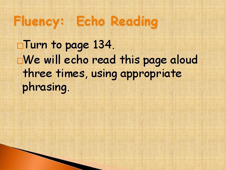Fluency: Echo Reading �Turn to page 134. �We will echo read this page aloud