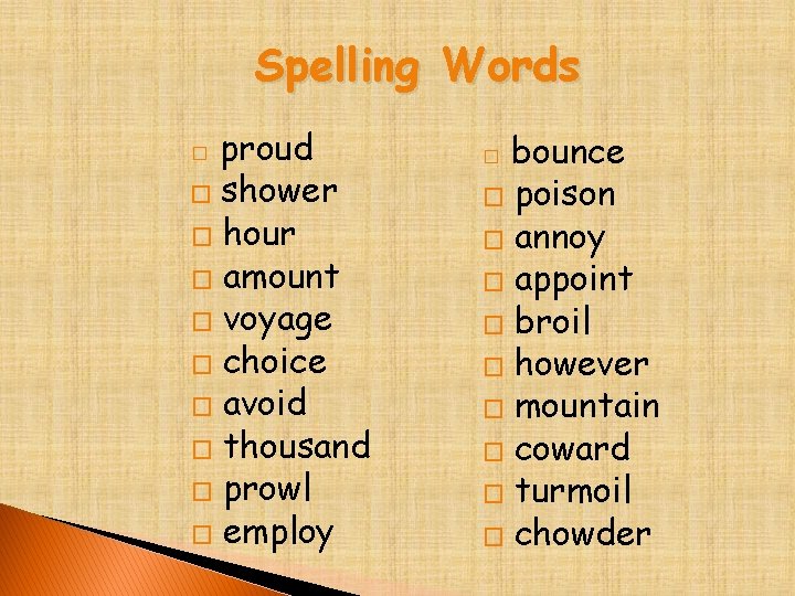 Spelling Words proud � shower � hour � amount � voyage � choice �