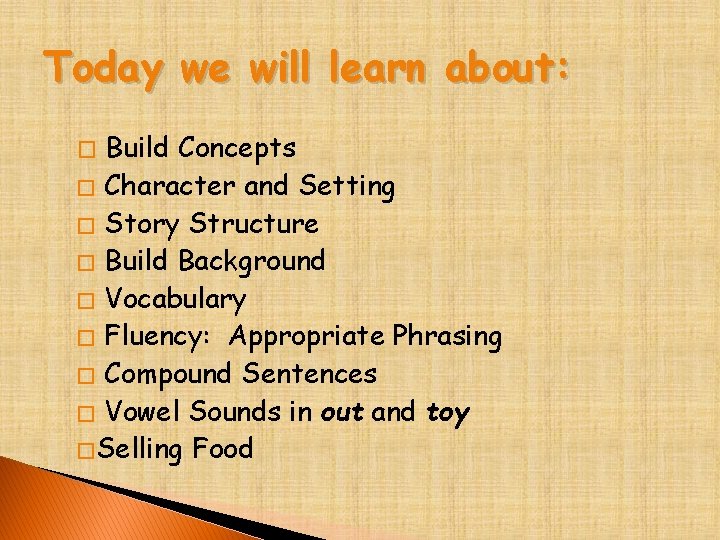 Today we will learn about: Build Concepts � Character and Setting � Story Structure
