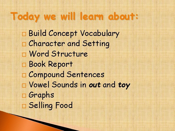 Today we will learn about: Build Concept Vocabulary � Character and Setting � Word