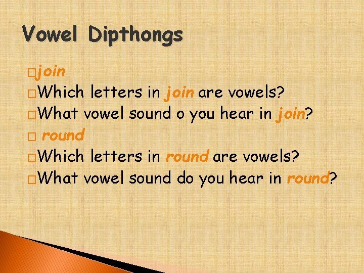 Vowel Dipthongs �join �Which letters in join are vowels? �What vowel sound o you