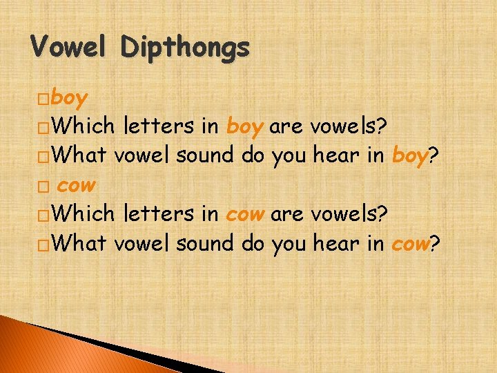 Vowel Dipthongs �boy �Which letters in boy are vowels? �What vowel sound do you