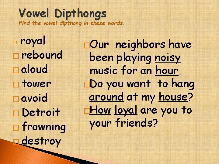 Vowel Dipthongs Find the vowel dipthong in these words. royal � rebound � aloud