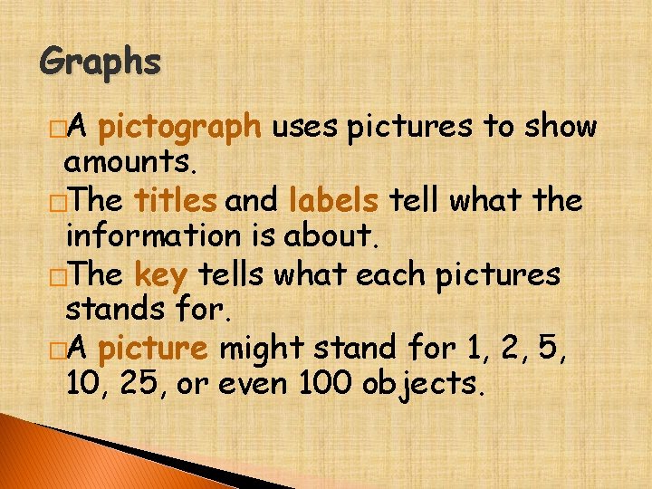 Graphs �A pictograph uses pictures to show amounts. �The titles and labels tell what
