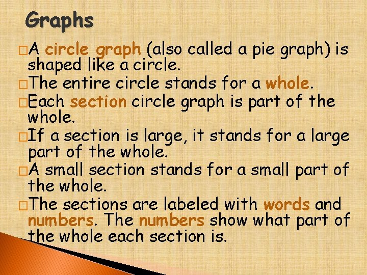 Graphs �A circle graph (also called a pie graph) is shaped like a circle.