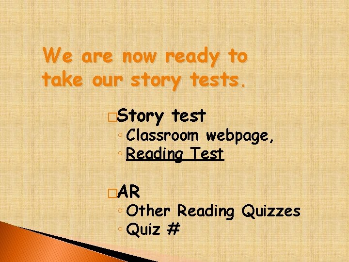 We are now ready to take our story tests. �Story test ◦ Classroom webpage,